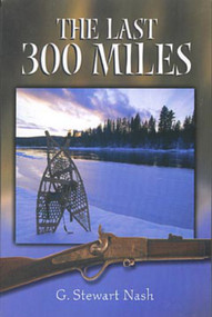 The Last Three Hundred Miles by G. Stewart Nash, 9780920576908