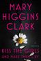Kiss the Girls and Make Them Cry (A Novel) by Mary Higgins Clark, 9781501171703