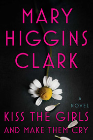 Kiss the Girls and Make Them Cry (A Novel) by Mary Higgins Clark, 9781501171703