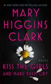 Kiss the Girls and Make Them Cry (A Novel) - 9781501171772 by Mary Higgins Clark, 9781501171772