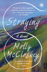 Straying (A Novel) by Molly McCloskey, 9781501172472