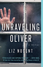 Unraveling Oliver (A Novel) by Liz Nugent, 9781501173387