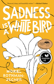 Sadness Is a White Bird (A Novel) by Moriel Rothman-Zecher, 9781501176272