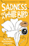 Sadness Is a White Bird (A Novel) by Moriel Rothman-Zecher, 9781501176272