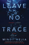 Leave No Trace (A Novel) by Mindy Mejia, 9781501177378