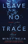 Leave No Trace (A Novel) by Mindy Mejia, 9781501177378