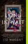 Lying in Wait (A Novel) by Liz Nugent, 9781501178474