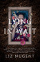 Lying in Wait (A Novel) by Liz Nugent, 9781501178474