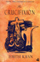 Crucifixion - 9780948833045 by Ismith Khan, 9780948833045