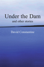 Under the Dam (And Other Stories) by David Constantine, 9780954828011