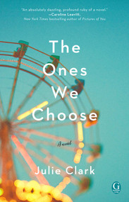 The Ones We Choose by Julie Clark, 9781501184475