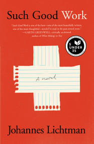 Such Good Work (A Novel) by Johannes Lichtman, 9781501195662