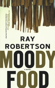 Moody Food (A Novel) by Ray Robertson, 9780977679904