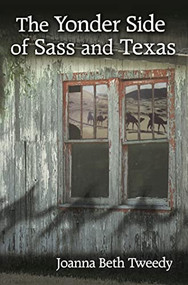 The Yonder Side of Sass and Texas by Joanna Beth Tweedy, 9780979871467