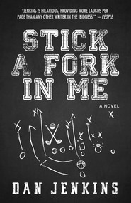 Stick a Fork in Me (A Novel) by Dan Jenkins, 9781507201466