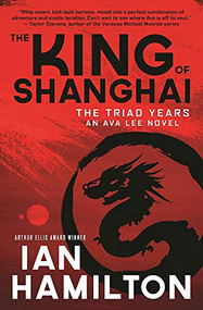 The King of Shanghai (An Ava Lee Novel: Book 7) by Ian Hamilton, 9781487001599