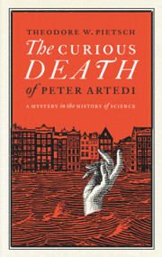 The Curious Death of Peter Artedi (A Mystery in the History of Science) by Theodore W. Pietsch, 9780982510285