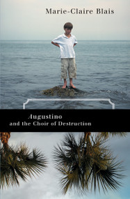 Augustino and the Choir of Destruction by Marie-Claire Blais, Nigel Spencer, 9780887847523