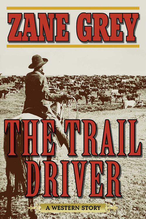 The Trail Driver (A Western Story) by Zane Grey, 9781510701991