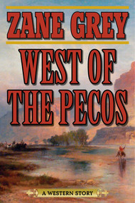 West of the Pecos (A Western Story) by Zane Grey, 9781510702004
