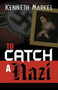 To Catch A Nazi by Kenneth Markel, 9780986216411