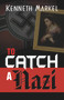 To Catch A Nazi by Kenneth Markel, 9780986216411