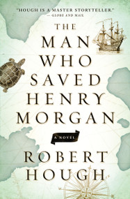 The Man Who Saved Henry Morgan by Robert Hough, 9781770899452