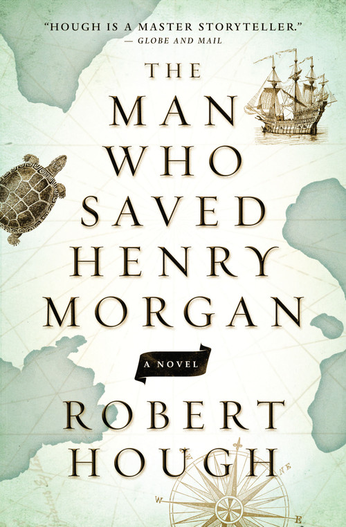 The Man Who Saved Henry Morgan by Robert Hough, 9781770899452