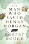 The Man Who Saved Henry Morgan by Robert Hough, 9781770899452