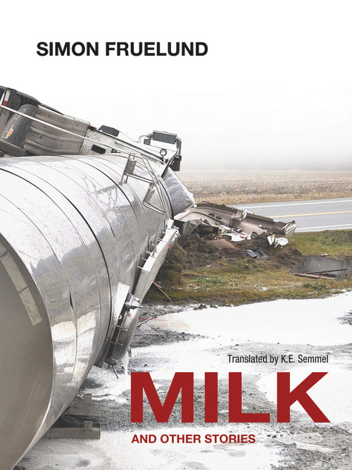 Milk and Other Stories by Simon Fruelund, K. E. Semmel, 9780988225275