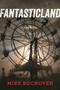 FantasticLand (A Novel) by Mike Bockoven, 9781510709447