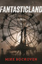 FantasticLand (A Novel) by Mike Bockoven, 9781510709447