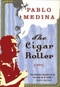 The Cigar Roller (A Novel) by Pablo Medina, 9780802142375
