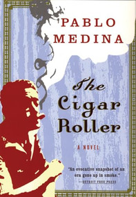 The Cigar Roller (A Novel) by Pablo Medina, 9780802142375