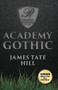 Academy Gothic by James Tate Hill, 9780990353089