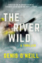 The River Wild (A Thriller) by Denis O'Neill, 9781510715981