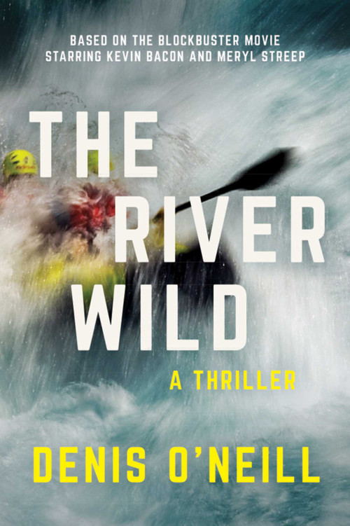 The River Wild (A Thriller) by Denis O'Neill, 9781510715981