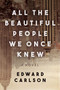 All the Beautiful People We Once Knew (A Novel) by Edward Carlson, 9781510716315