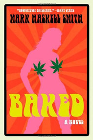 Baked (A Novel) by Mark Haskell Smith, 9780802170767