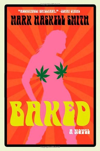 Baked (A Novel) by Mark Haskell Smith, 9780802170767