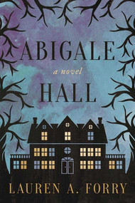 Abigale Hall (A Novel) by Lauren A. Forry, 9781510717268
