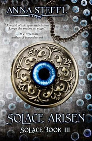Solace Arisen (Solace Book III) by Anna Steffl, 9780991158737