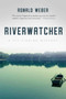 Riverwatcher (A Fly-Fishing Mystery) by Ronald Weber, 9781510719248