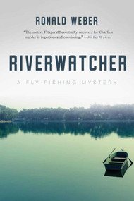 Riverwatcher (A Fly-Fishing Mystery) by Ronald Weber, 9781510719248
