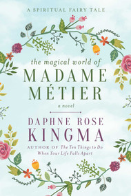 The Magical World of Madame Métier (A Spiritual Fairy Tale) by Daphne Rose Kingma, 9781510719262