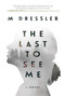 The Last to See Me (The Last Ghost Series, Book One) by M Dressler, 9781510720671
