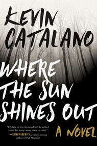 Where the Sun Shines Out (A Novel) by Kevin Catalano, 9781510721999