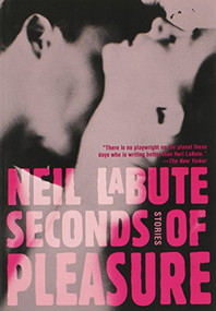 Seconds of Pleasure (Stories) by Neil LaBute, 9780802142122
