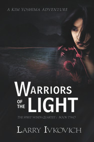Warriors of the Light by Larry Ivkovich, Larry Ivkovich, 9780994522900