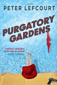 Purgatory Gardens (A Novel) by Peter Lefcourt, 9781510725652